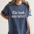 The Book Was Better Sarcastic Reader Statement Women's Comfort Colors T-Shirt Moss The Book Was Better Sarcastic Reader Statement Women's Comfort Colors T-Shirt Moss