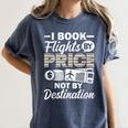I Book Flights Not By Destination Budget Traveler Traveling Women's Comfort Colors T-Shirt Moss I Book Flights Not By Destination Budget Traveler Traveling Women's Comfort Colors T-Shirt Moss