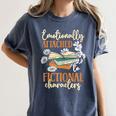 Book Lover Emotionally Attached To Fictional Characters Women's Comfort Colors T-Shirt Moss Book Lover Emotionally Attached To Fictional Characters Women's Comfort Colors T-Shirt Moss