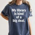 Book Lover My Library Is Kind Of A Big Deal Women's Comfort Colors T-Shirt Moss Book Lover My Library Is Kind Of A Big Deal Women's Comfort Colors T-Shirt Moss