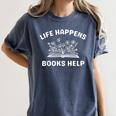 Book Lover Quote Life Happens Books Help Bookworm Humor Women's Comfort Colors T-Shirt Moss