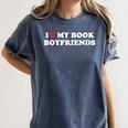 Book Lover Reading I Love My Book Boyfriends Women's Comfort Colors T-Shirt Moss Book Lover Reading I Love My Book Boyfriends Women's Comfort Colors T-Shirt Moss