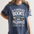 Book Lovers If It Involves Books And Pajamas Count Me In Women's Comfort Colors T-Shirt Moss Book Lovers If It Involves Books And Pajamas Count Me In Women's Comfort Colors T-Shirt Moss