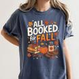 All Booked For Fall Pumpkin Books Thanksgiving Autumn Leaves Women's Comfort Colors T-Shirt Moss All Booked For Fall Pumpkin Books Thanksgiving Autumn Leaves Women's Comfort Colors T-Shirt Moss