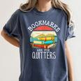 Bookmarks Are For Quitters Book Lovers Book Nerd Women's Comfort Colors T-Shirt Moss Bookmarks Are For Quitters Book Lovers Book Nerd Women's Comfort Colors T-Shirt Moss