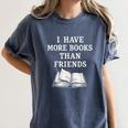 I Have More Books Than Friends Sarcastic Reader Introvert Women's Comfort Colors T-Shirt Moss I Have More Books Than Friends Sarcastic Reader Introvert Women's Comfort Colors T-Shirt Moss