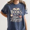 Books Are My Love Language Reader And Book Lover Bookworms Women's Comfort Colors T-Shirt Moss