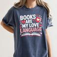 Books Are My Love Language Valentines Book Lover Teacher Women's Comfort Colors T-Shirt Moss Books Are My Love Language Valentines Book Lover Teacher Women's Comfort Colors T-Shirt Moss