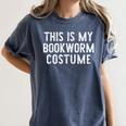 This Is My Bookworm Costume Halloween Easy Book Reading Women's Comfort Colors T-Shirt Moss