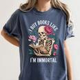 I Buy Books Like I'm Immortal Women's Comfort Colors T-Shirt Moss I Buy Books Like I'm Immortal Women's Comfort Colors T-Shirt Moss