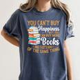 You Can't Buy Happiness But You Can Buy More Books Read Women's Comfort Colors T-Shirt Moss You Can't Buy Happiness But You Can Buy More Books Read Women's Comfort Colors T-Shirt Moss