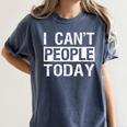 I Can't People Today Introvert Sarcastic Women's Comfort Colors T-Shirt Moss I Can't People Today Introvert Sarcastic Women's Comfort Colors T-Shirt Moss