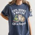 Cats Books And Matcha Life Is Perfect Green Tea Matcha Women's Comfort Colors T-Shirt Moss Cats Books And Matcha Life Is Perfect Green Tea Matcha Women's Comfort Colors T-Shirt Moss