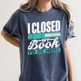 I Closed My Book To Be Here Read Readers Reader Reading Women's Comfort Colors T-Shirt Moss I Closed My Book To Be Here Read Readers Reader Reading Women's Comfort Colors T-Shirt Moss