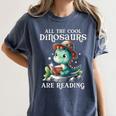 All The Cool Dinosaurs Are Reading Book Reader T-Rex Kawaii Women's Comfort Colors T-Shirt Moss All The Cool Dinosaurs Are Reading Book Reader T-Rex Kawaii Women's Comfort Colors T-Shirt Moss