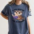 Cool Owl If You Need Me Owl Be Reading Book Students Women's Comfort Colors T-Shirt Moss Cool Owl If You Need Me Owl Be Reading Book Students Women's Comfort Colors T-Shirt Moss
