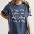 A Day Without Reading Is Like Book Readers Women's Comfort Colors T-Shirt Moss A Day Without Reading Is Like Book Readers Women's Comfort Colors T-Shirt Moss