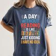 A Day Without Reading I Have No Idea Book Lovers Women's Comfort Colors T-Shirt Moss