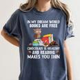 In My Dream World Books Are Free Chocolate Is Healthy Book Women's Comfort Colors T-Shirt Moss