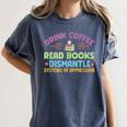 Drink Coffee Read Books Dismantle Systems Of Oppression Women's Comfort Colors T-Shirt Moss