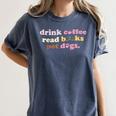 Drink Coffee Read Books Pet Dog Quote Men Women Women's Comfort Colors T-Shirt Moss Drink Coffee Read Books Pet Dog Quote Men Women Women's Comfort Colors T-Shirt Moss