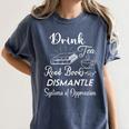 Drink Tea Read Books Dismantle Systems Of Oppression Women's Comfort Colors T-Shirt Moss Drink Tea Read Books Dismantle Systems Of Oppression Women's Comfort Colors T-Shirt Moss