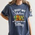 I Dust My Shelves But My Books Are Still Filthy Smut Book Women's Comfort Colors T-Shirt Moss I Dust My Shelves But My Books Are Still Filthy Smut Book Women's Comfort Colors T-Shirt Moss