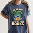 Earth Day Save Earth It´s Only Planet With Books Reader Women's Comfort Colors T-Shirt Moss Earth Day Save Earth It´s Only Planet With Books Reader Women's Comfort Colors T-Shirt Moss