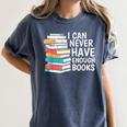 I Can Never Have Enough Books Reading Lover Bookworm Reader Women's Comfort Colors T-Shirt Moss I Can Never Have Enough Books Reading Lover Bookworm Reader Women's Comfort Colors T-Shirt Moss