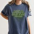 Go To a Library In Book Louisiana Pun LA Joke Baton Rouge Women's Comfort Colors T-Shirt Moss Go To a Library In Book Louisiana Pun LA Joke Baton Rouge Women's Comfort Colors T-Shirt Moss