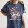 Good Girls Read Dirty Books Smutty Book Merch I Dont Watch Women's Comfort Colors T-Shirt Moss
