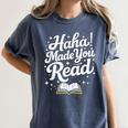 Haha Made You Read Books Bookworm Teacher Librarian Women's Comfort Colors T-Shirt Moss Haha Made You Read Books Bookworm Teacher Librarian Women's Comfort Colors T-Shirt Moss