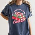 My Holidays Are All Booked Christmas Reading Books Bookish Women's Comfort Colors T-Shirt Moss