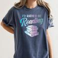 Id Rather Be Reading Book Librarian Men Women Kids Women's Comfort Colors T-Shirt Moss Id Rather Be Reading Book Librarian Men Women Kids Women's Comfort Colors T-Shirt Moss
