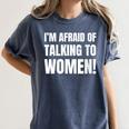 I'm Afraid Of Talking To Women Introvert Pick Up Line Women's Comfort Colors T-Shirt Moss I'm Afraid Of Talking To Women Introvert Pick Up Line Women's Comfort Colors T-Shirt Moss