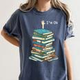 I'm Ok Books Reading Books Lover National Book Day Women's Comfort Colors T-Shirt Moss I'm Ok Books Reading Books Lover National Book Day Women's Comfort Colors T-Shirt Moss