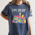 I'm Okay Book Reader Book Nerd Book Reading Lover Women's Comfort Colors T-Shirt Moss I'm Okay Book Reader Book Nerd Book Reading Lover Women's Comfort Colors T-Shirt Moss