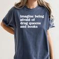Imagine Being Afraid Of Drag Queens And Books Classic Women's Comfort Colors T-Shirt Moss