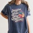 Imagine Being Afraid Of Drag Queens And Books LGBT Pride Women's Comfort Colors T-Shirt Moss Imagine Being Afraid Of Drag Queens And Books LGBT Pride Women's Comfort Colors T-Shirt Moss