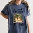 I Just Want To Read Books And Pet Cats Cat Lover Women's Comfort Colors T-Shirt Moss I Just Want To Read Books And Pet Cats Cat Lover Women's Comfort Colors T-Shirt Moss