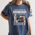 I Just Want To Read Books And Pet My Husky Dog Women's Comfort Colors T-Shirt Moss