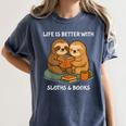 Life Is Better With Sloths And Books Cute Sloth Lover Women's Comfort Colors T-Shirt Moss