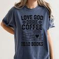 Love God Drink Coffee Read Books For Book Lovers Women's Comfort Colors T-Shirt Moss