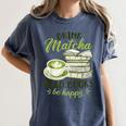 Matcha Green Tea Latte Drink Matcha Read Books Be Happy Women's Comfort Colors T-Shirt Moss Matcha Green Tea Latte Drink Matcha Read Books Be Happy Women's Comfort Colors T-Shirt Moss
