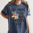 My Mom Is The Best Teacher Ever Apple Books School Mother Women's Comfort Colors T-Shirt Moss My Mom Is The Best Teacher Ever Apple Books School Mother Women's Comfort Colors T-Shirt Moss