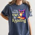 If You Need Me Owl Be Reading Book Lover Reading Bookworm Women's Comfort Colors T-Shirt Moss