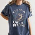 If You Need Me Owl Be Reading Book Students Lover Women's Comfort Colors T-Shirt Moss If You Need Me Owl Be Reading Book Students Lover Women's Comfort Colors T-Shirt Moss