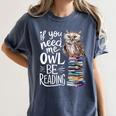 If You Need Me Owl Be Reading Cute Owl Book Lover Women's Comfort Colors T-Shirt Moss If You Need Me Owl Be Reading Cute Owl Book Lover Women's Comfort Colors T-Shirt Moss