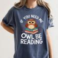 If You Need Me Owl Be Reading Cute Owl Book Women's Comfort Colors T-Shirt Moss