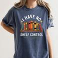 I Have No Shelf Control Book Lover Reading Humor Quote Women's Comfort Colors T-Shirt Moss